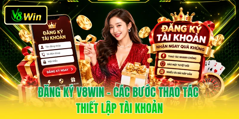 Đăng Ký V8WIN - Các Bước Thao Tác Thiết Lập Tài Khoản