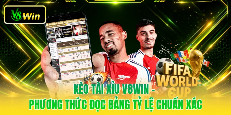 Kèo Tài Xỉu V8WIN - Phương Thức Đọc Bảng Tỷ Lệ Chuẩn Xác