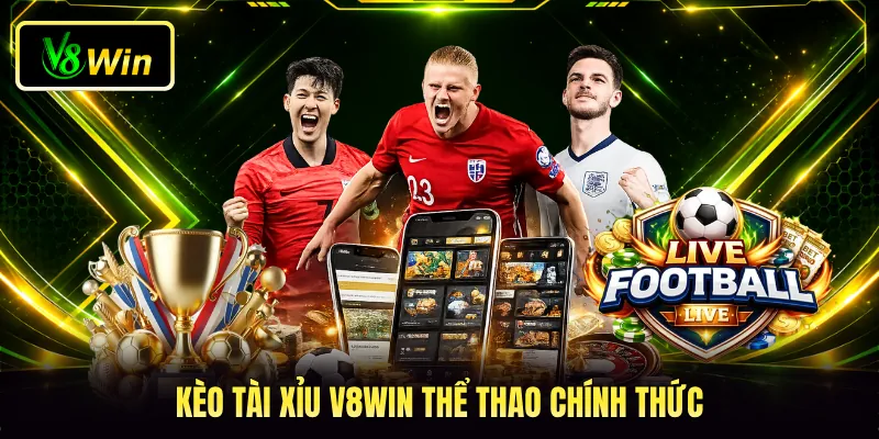 Kèo tài xỉu V8WIN thể thao chính thức