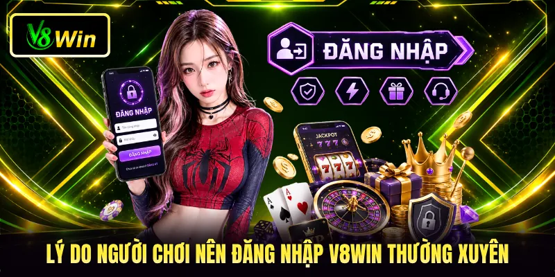 Lý do người chơi nên đăng nhập V8WIN thường xuyên
