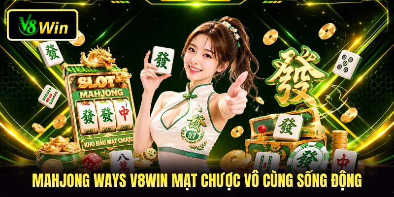 Mahjong Ways V8WIN mạt chược vô cùng sống động