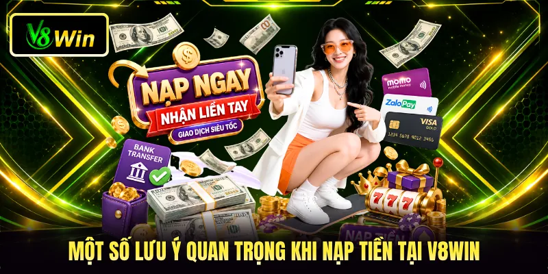 Một số lưu ý quan trọng khi nạp tiền tại V8WIN
