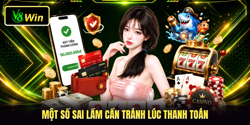 Một số sai lầm cần tránh lúc thanh toán
