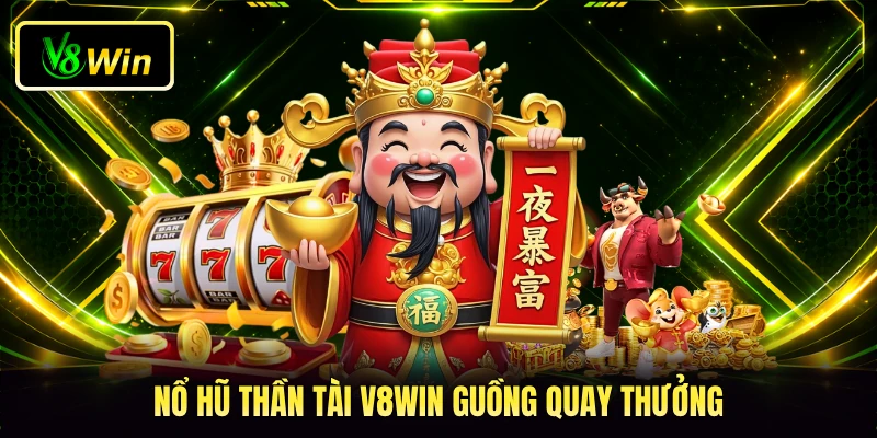 Nổ hũ Thần Tài V8WIN guồng quay thưởng