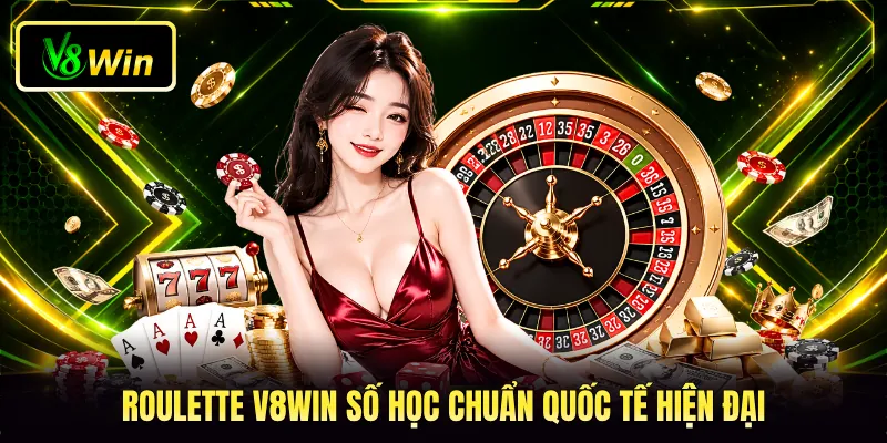 Roulette V8WIN số học chuẩn quốc tế hiện đại