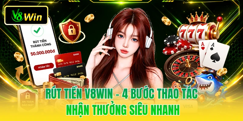 Rút Tiền V8WIN - 4 Bước Thao Tác Nhận Thưởng Siêu Nhanh