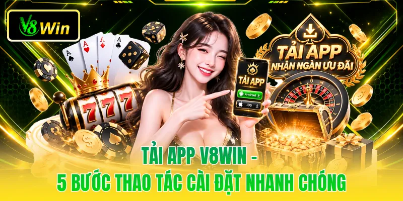 Tải App V8WIN - 5 Bước Thao Tác Cài Đặt Nhanh Chóng