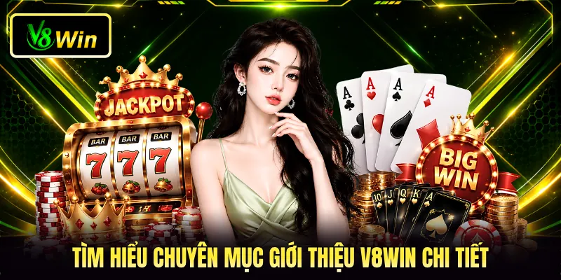 Tìm hiểu chuyên mục giới thiệu V8WIN chi tiết Tìm hiểu chuyên mục giới thiệu V8WIN chi tiết