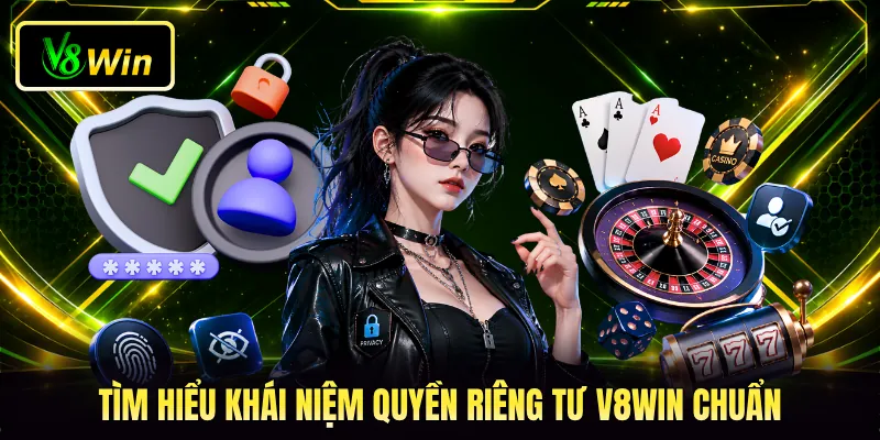 Tìm hiểu khái niệm quyền riêng tư V8WIN chuẩn