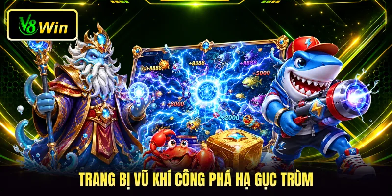 Trang bị vũ khí công phá hạ gục trùm