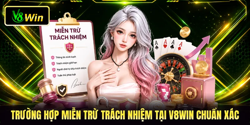 Trường hợp miễn trừ trách nhiệm tại V8WIN chuẩn xác Trường hợp miễn trừ trách nhiệm tại V8WIN chuẩn xác
