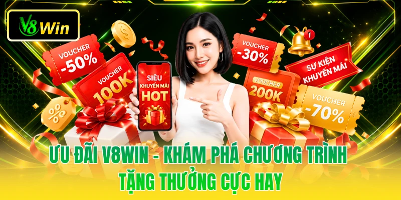Ưu Đãi V8WIN - Khám Phá Chương Trình Tặng Thưởng Cực Hay