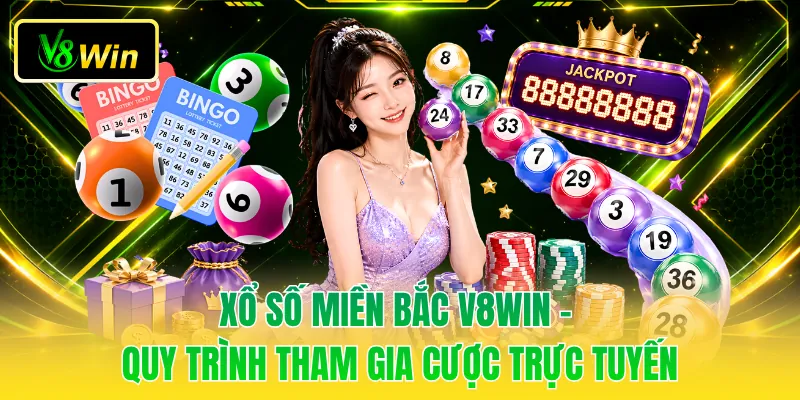 Xổ Số Miền Bắc V8WIN - Quy Trình Tham Gia Cược Trực Tuyến