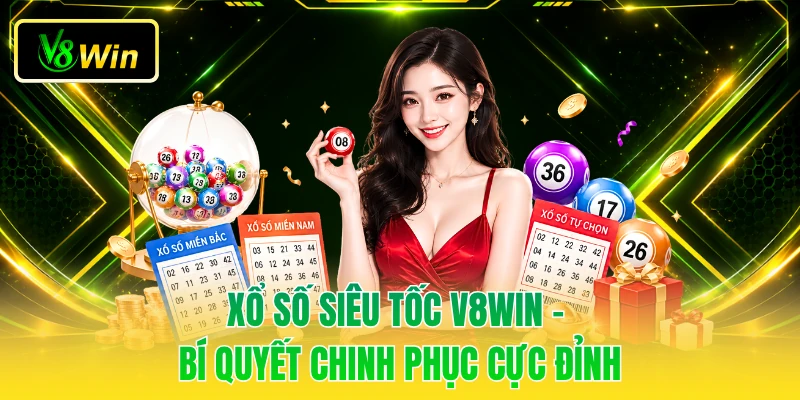 Xổ Số Siêu Tốc V8WIN - Bí Quyết Chinh Phục Cực Đỉnh